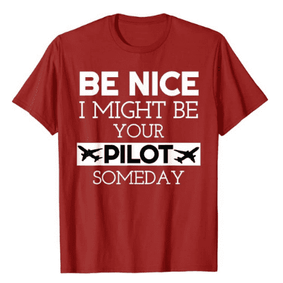 Be Nice, I Might Be Your Pilot Shirt