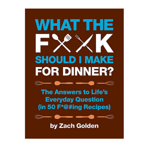 What the F*@# Should I Make for Dinner? - Cook Book